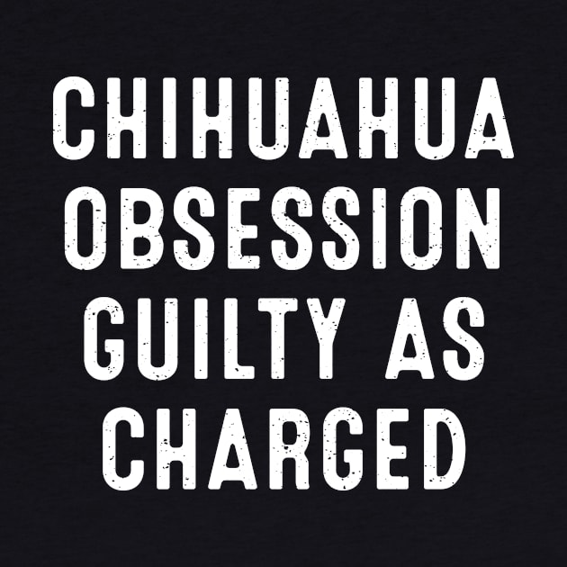 Chihuahua Obsession Guilty as Charged by trendynoize